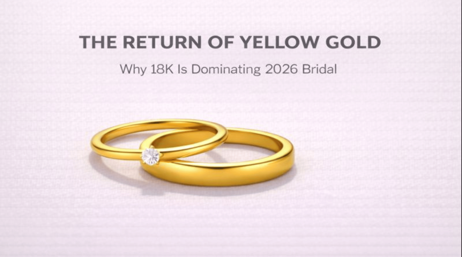 The Return of Yellow Gold: Why 18K Yellow Is Dominating 2026 Bridal Jewelry